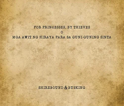 Shirebound & Busking - For Princesses, By Thieves (O Mga Awit ng Hiraya Para sa Guni-guning Sinta) (2019)